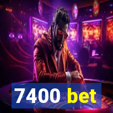 7400 bet