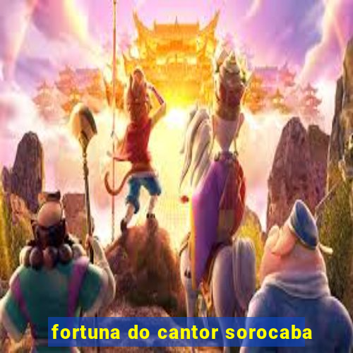 fortuna do cantor sorocaba