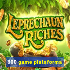 600 game plataforma