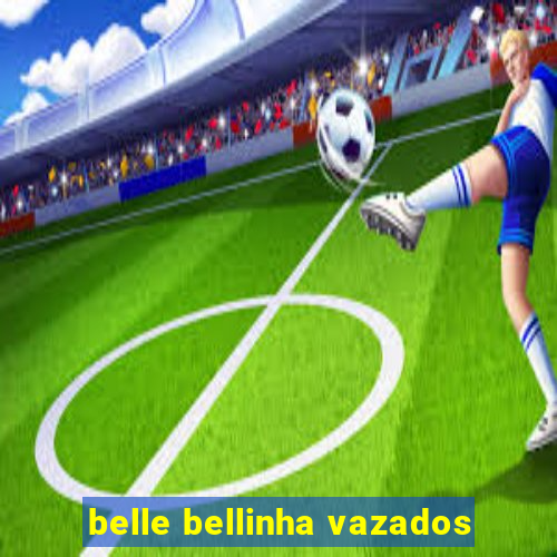 belle bellinha vazados