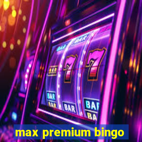 max premium bingo