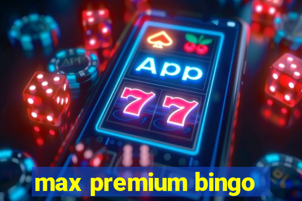 max premium bingo