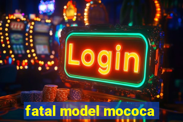 fatal model mococa