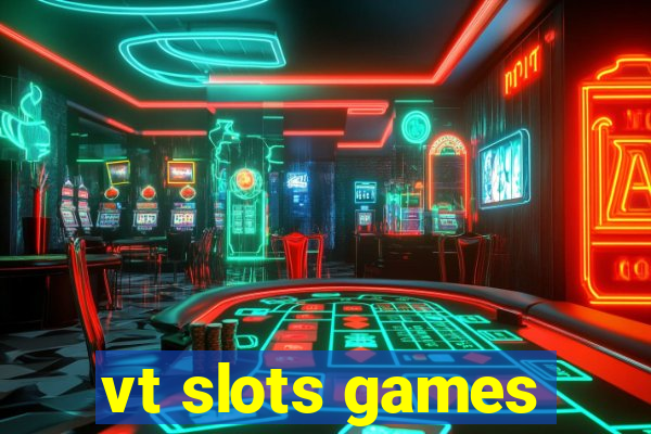 vt slots games