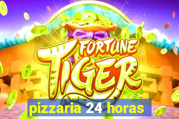 pizzaria 24 horas