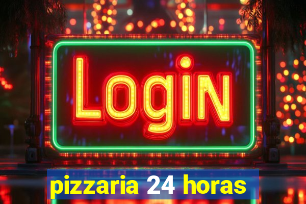 pizzaria 24 horas