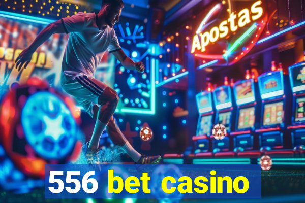 556 bet casino