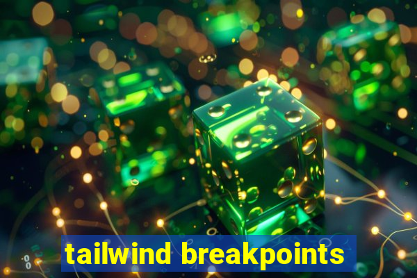 tailwind breakpoints