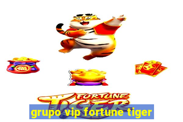 grupo vip fortune tiger