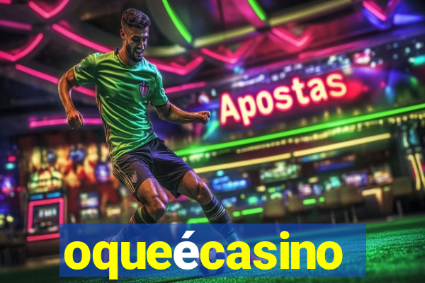 oqueécasino