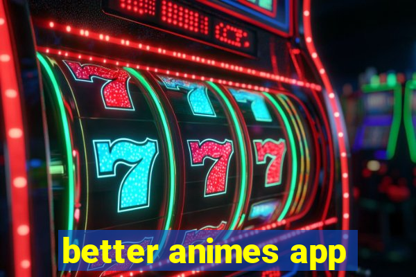 better animes app