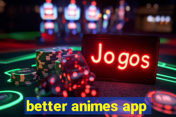 better animes app