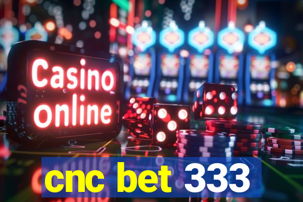 cnc bet 333