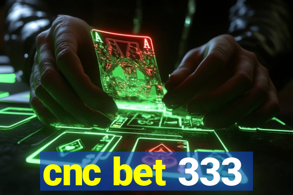 cnc bet 333