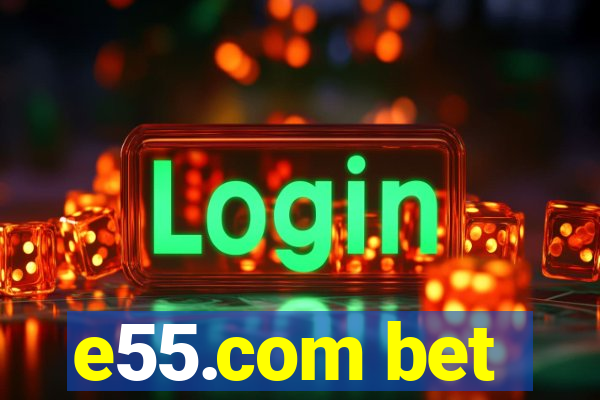 e55.com bet