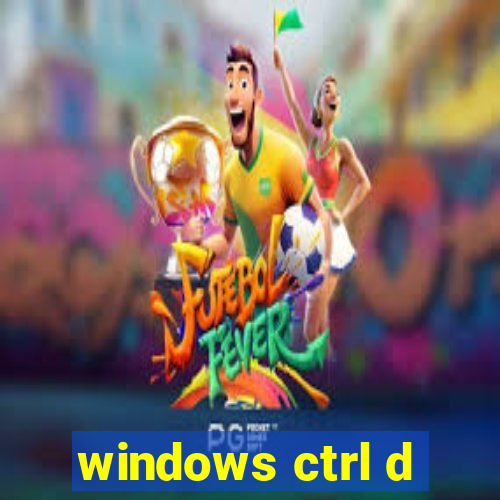 windows ctrl d