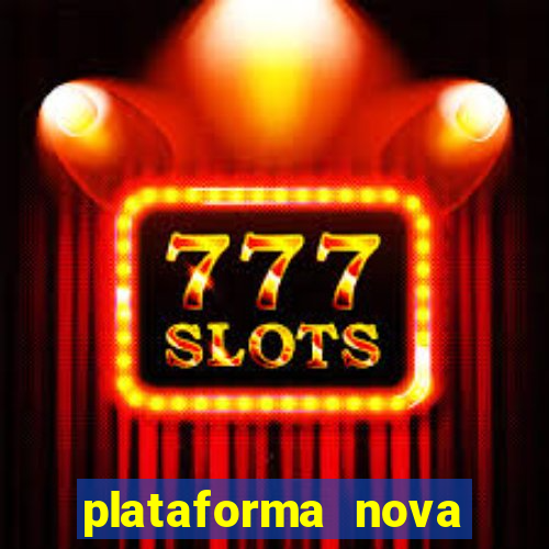 plataforma nova pagando muito