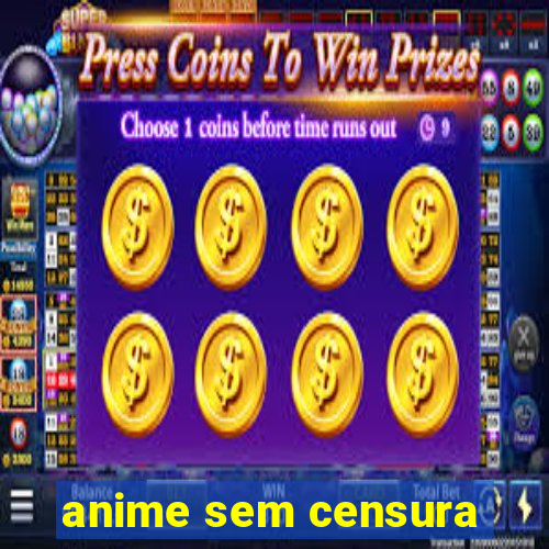 anime sem censura