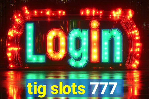 tig slots 777