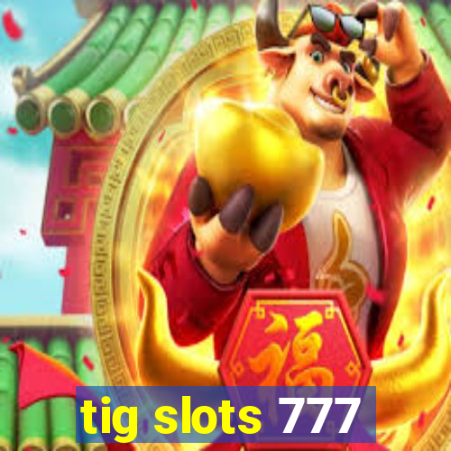 tig slots 777