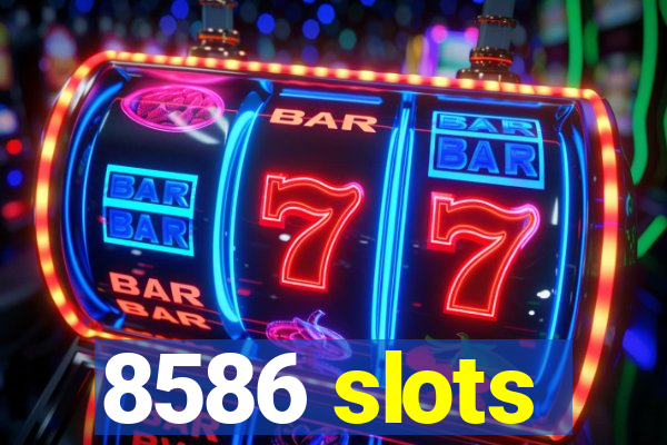 8586 slots