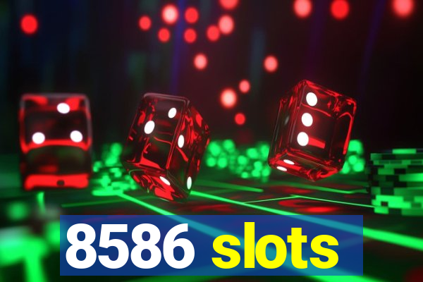 8586 slots