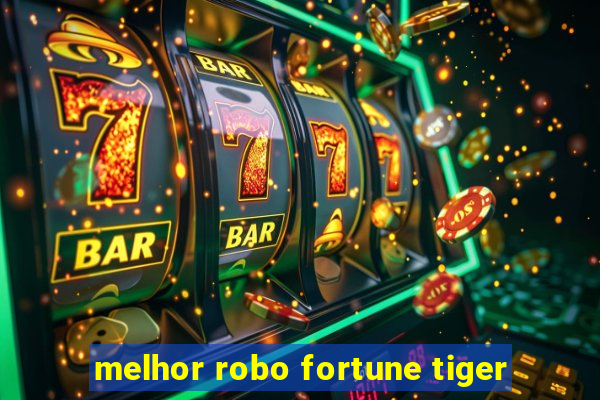 melhor robo fortune tiger