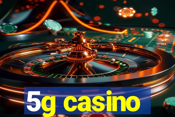 5g casino