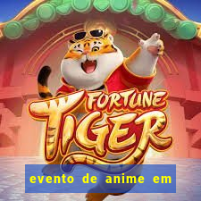 evento de anime em sp hoje