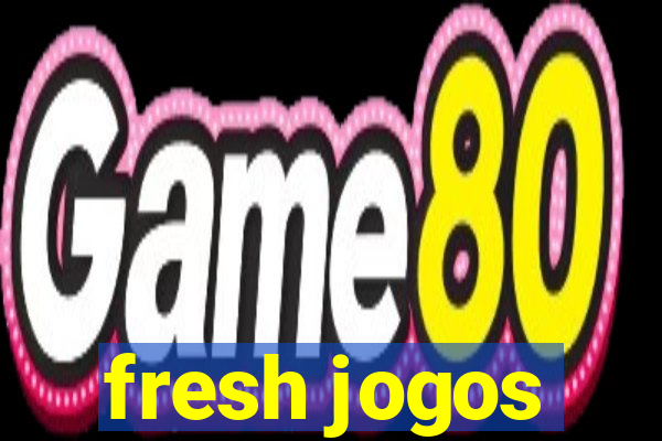 fresh jogos