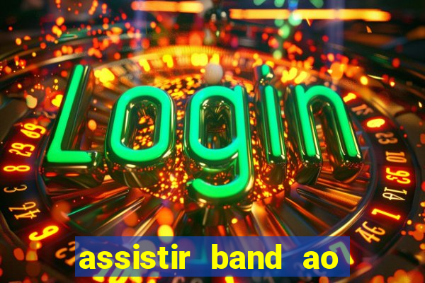 assistir band ao vivo multicanais