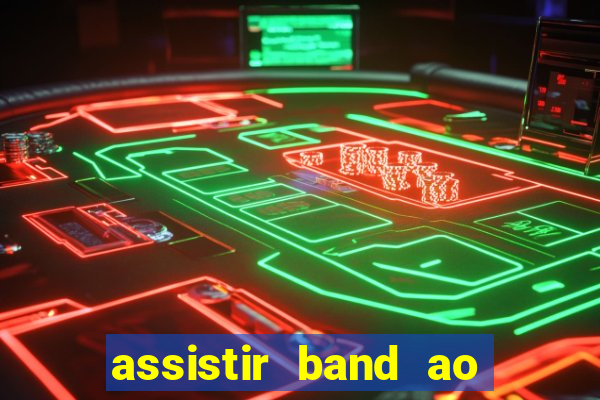 assistir band ao vivo multicanais