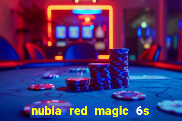 nubia red magic 6s pro antutu