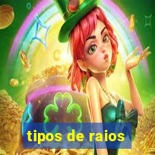 tipos de raios