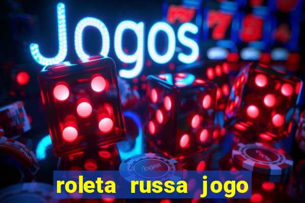 roleta russa jogo como funciona