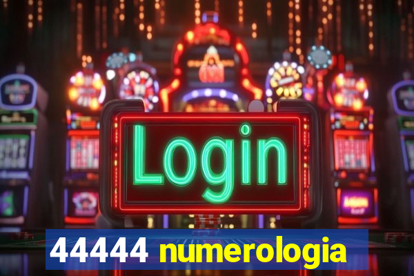 44444 numerologia