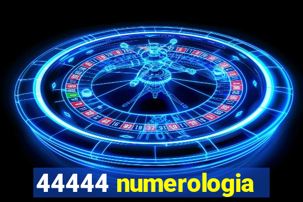 44444 numerologia