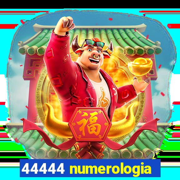 44444 numerologia