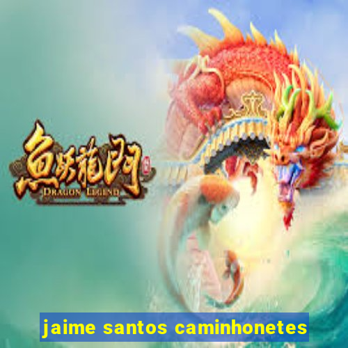 jaime santos caminhonetes