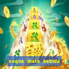 xeque mate bebida tabela nutricional