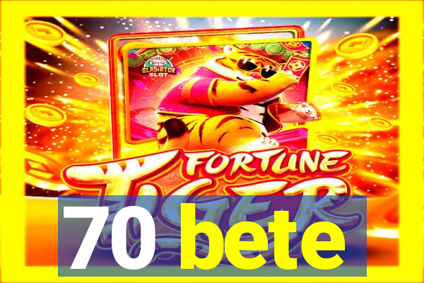 70 bete