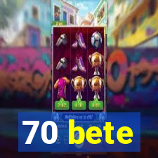 70 bete