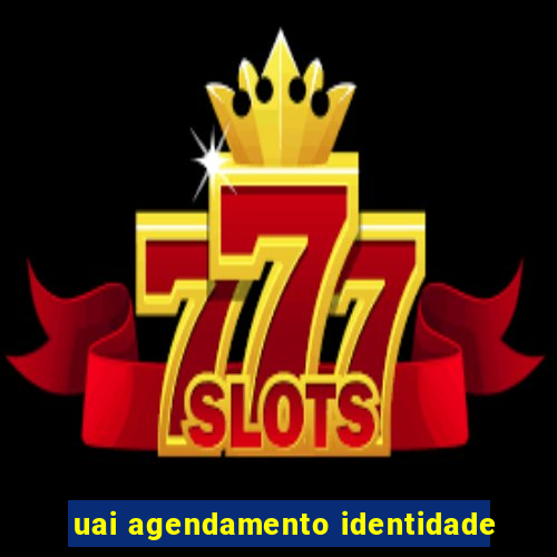 uai agendamento identidade