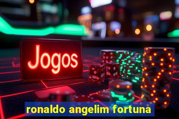 ronaldo angelim fortuna