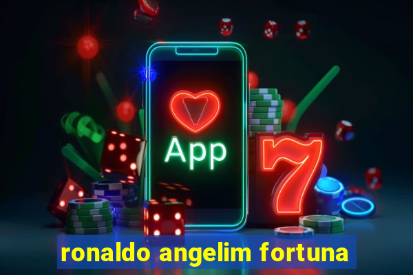 ronaldo angelim fortuna