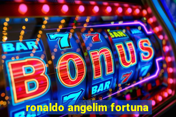 ronaldo angelim fortuna