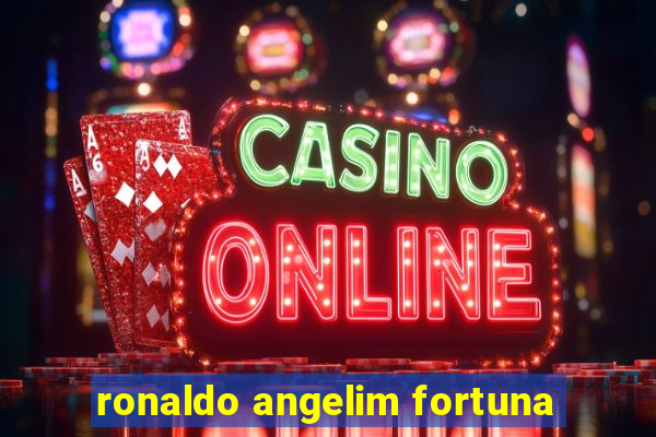 ronaldo angelim fortuna