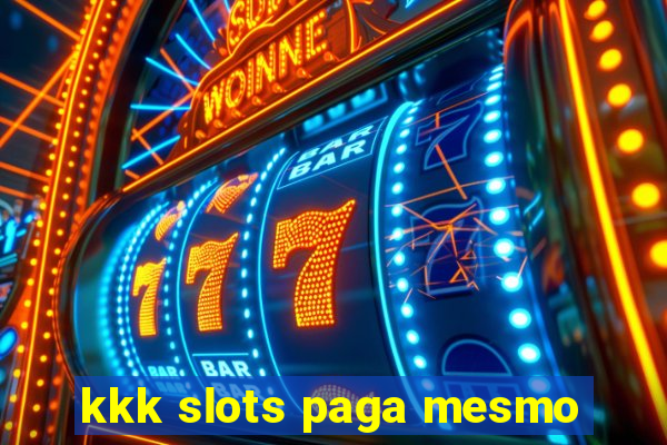 kkk slots paga mesmo