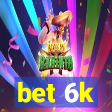 bet 6k