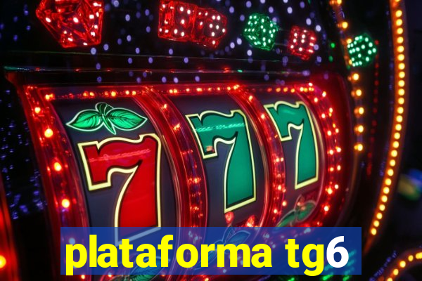 plataforma tg6